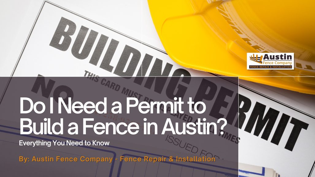 Do I Need A Permit To Build A Fence In Austin Everything You Need To
