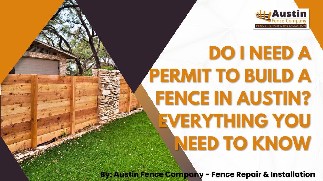 Do I Need a Permit to Build a Fence in Austin? Everything You Need to