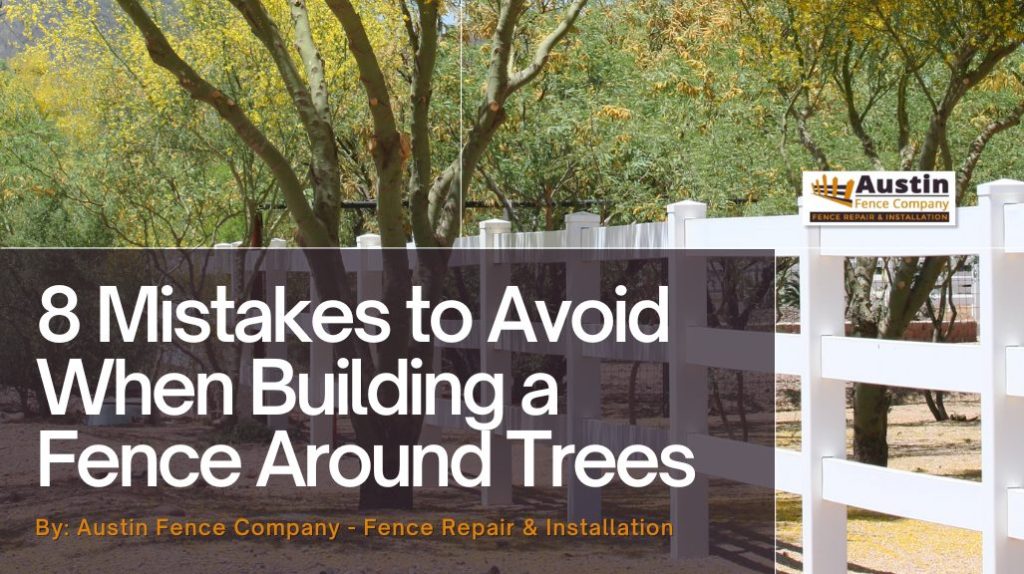 8 Mistakes to Avoid When Building a Fence Around Trees