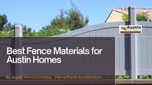 Best Fence Materials for Austin Homes