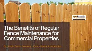 The benefits of regular fence maintenance