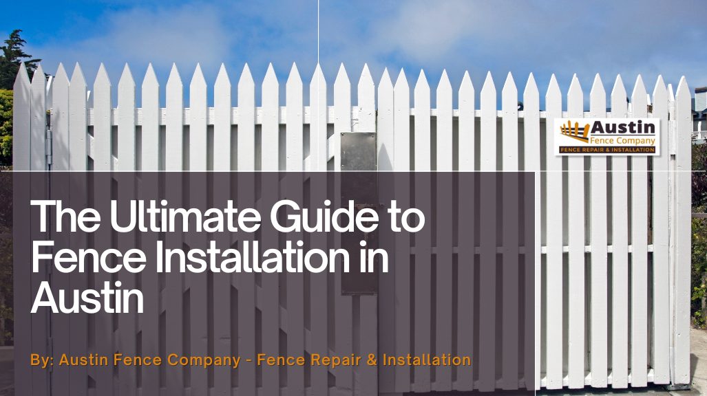 The Ultimate Guide to Fence Installation in Austin